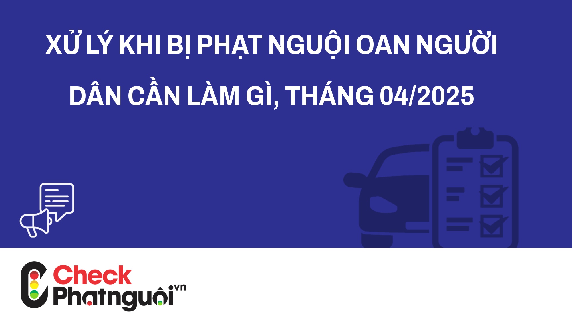 Xử lý khi bị phạt nguội oan Người dân cần làm gì, tháng 04/2025 | checkphatnguoi.vn
